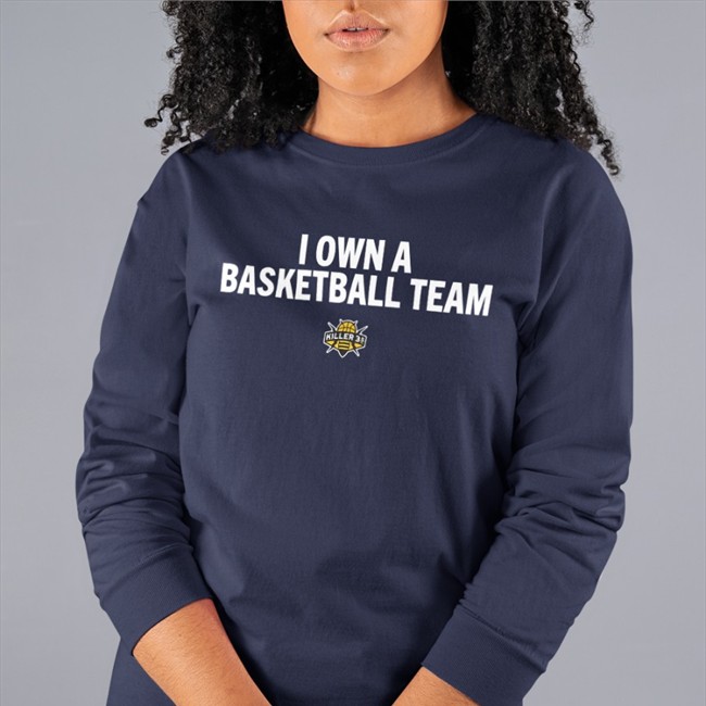 I Own A Basketball Team Killer 3S T Shirts