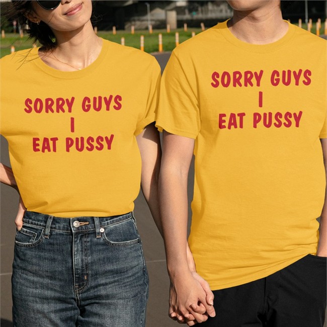 Sorry Guys I Eat Pussy Tee Sorry Guys I Eat Pussy Hoodie Shirts That Go Hard