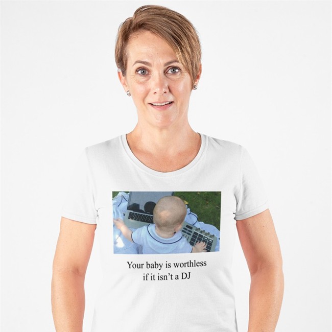Shirts That Go Hard Your Baby Is Worthless If It Isn't A DJ T-Shirt Hannahbrannon Shirts That Go Hard Your Baby Is Worthless If It Isn't A DJ Hoodie