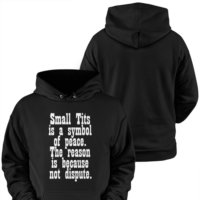 Small Tits Is A Symbol Of Peace The Reason Is Because Not Dispute Shirt