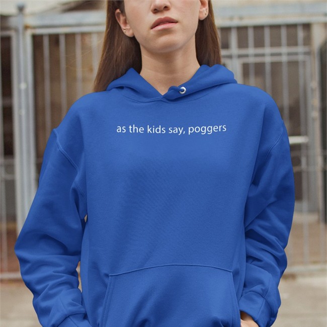 As The Kids Say Poggers Hooded Sweatshirt As The Kids Say Poggers T Shirt Playing With Power Mtg