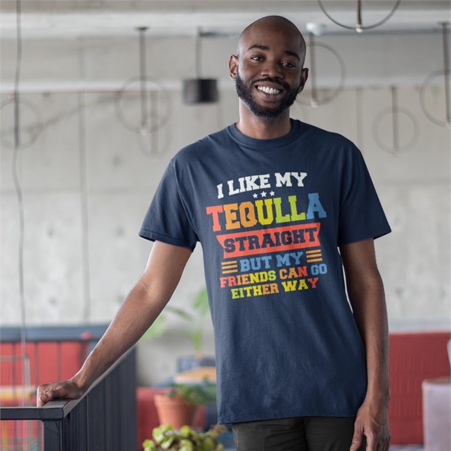 I Like My Tequila Straight But My Friends Can Go Either Way Shirt Shirts That Go Hard Merch