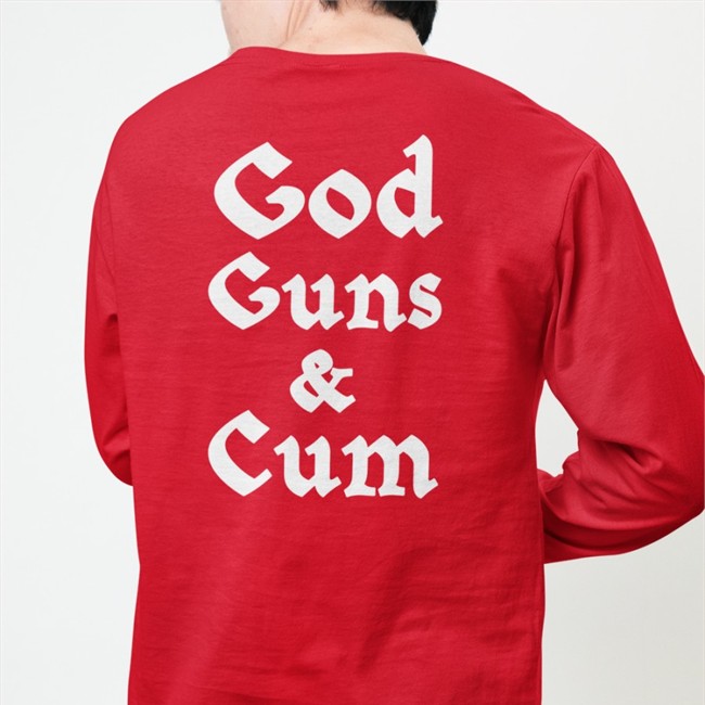 God Guns & Cum Shirt Hoodie Shirts That Go Hard Merch