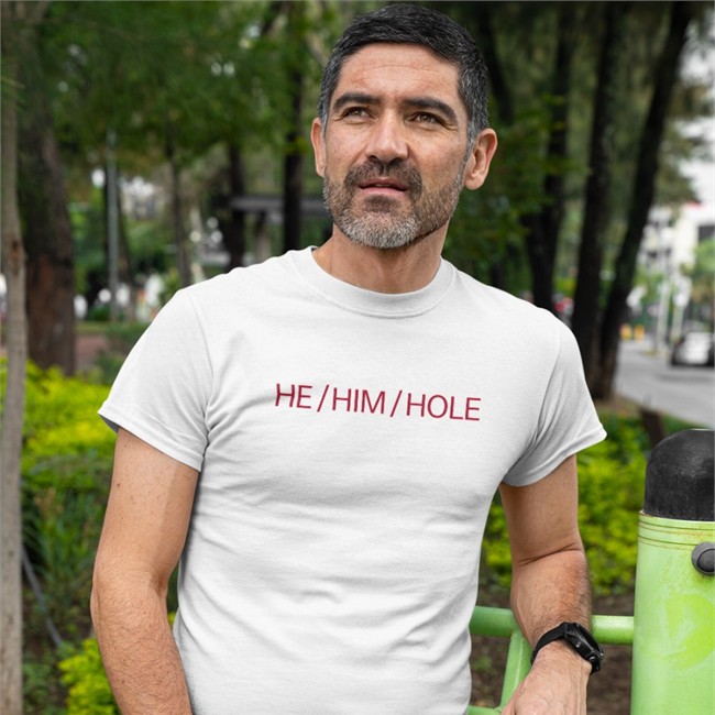 Shirts That Go He him Hole T Shirt He him Hole Tee