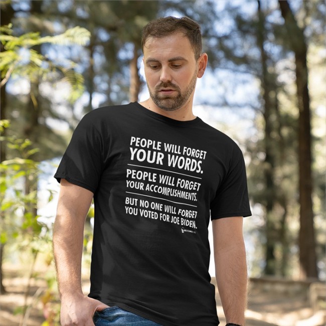 People Will Forget Your Words People Will Forget Your Accomplishments But No One Will Forget You Voted For Joe Biden Hoodie