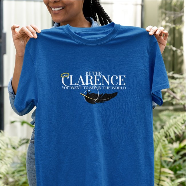 Stands Shop Be The Clarence You Wan To See In The World Shirt Rachel Miner Be The Clarence You Wan To See In The World Shirt
