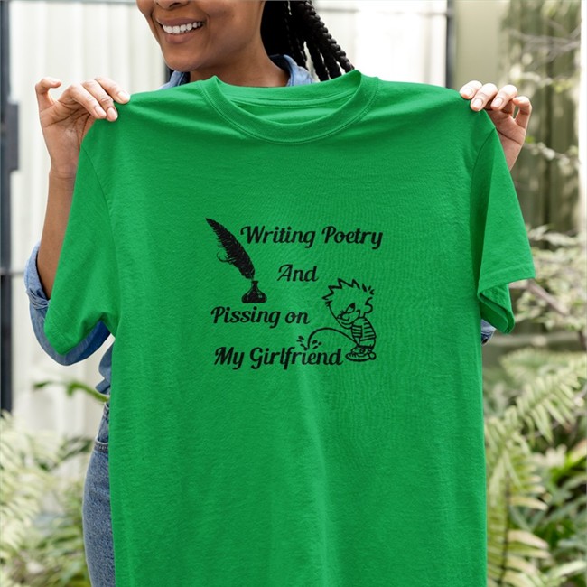 Writing Poetry And Pissing On My Girlfriend Shirts Shirts That Go Hard Writing Poetry And Pissing On My Girlfriend Long Sleeve Tee