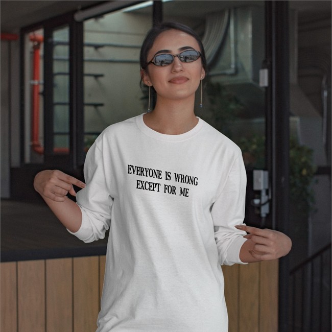 Everyone Is Wrong Except For Me Shirts Northstardoll Everyone Is Wrong Except For Me Sweatshirt Northstardoll