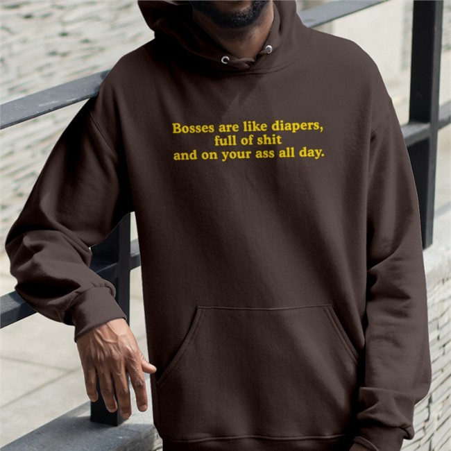 Bosses Are Like Diapers Full Of Shit And On Your Ass All Day Shirts