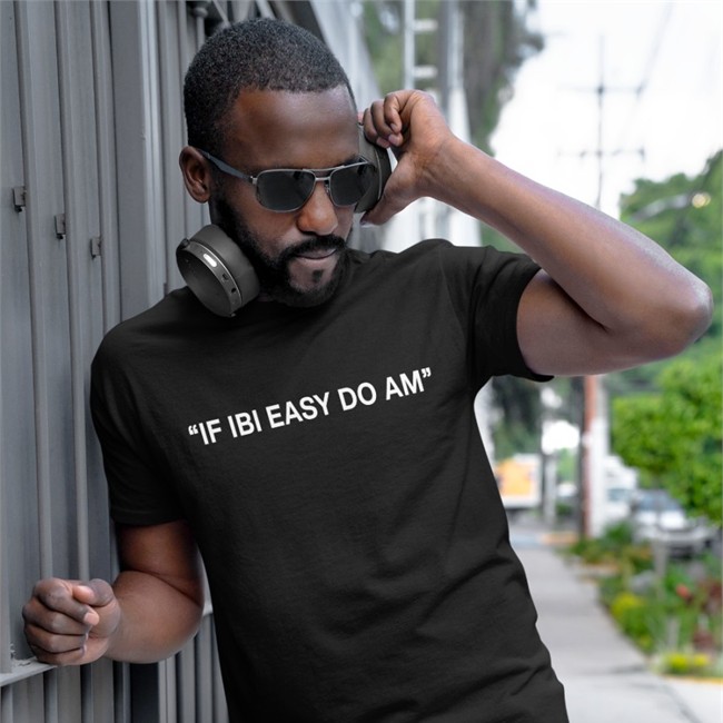 If Ibi Easy Do Am Shirts Kalyjay If Ibi Easy Do Am Tee Shirt