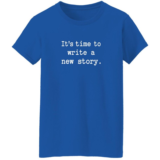 Christine Talbot It's Time To Write A New Story Shirt Christine Talbot It's Time To Write A New Story Shirt