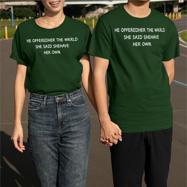 He Offeredher The Wkrld She Said Shehave Her Own Shirt Poorly Translated Shirts