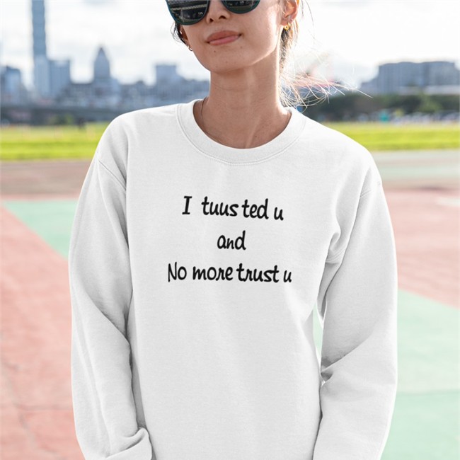 I Tuusted U And No More Trust U T Shirt Poorly Translated Shirts