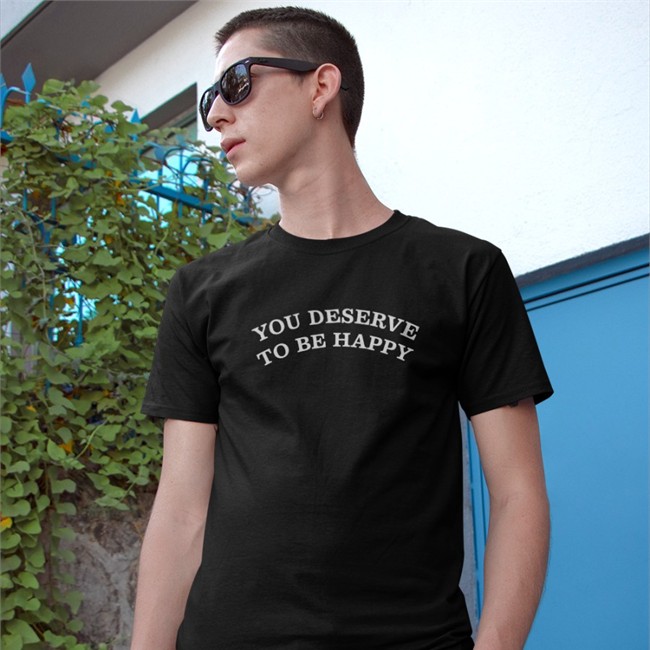 You Deserve To Be Happy T Shirt