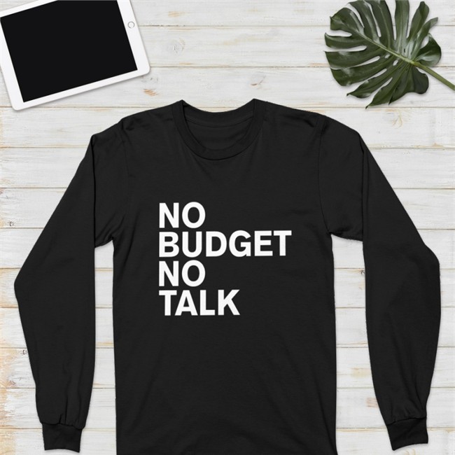 No Budget No Talk Shirt The Incumbent Agency No Budget No Talk Shirt Designtaxi