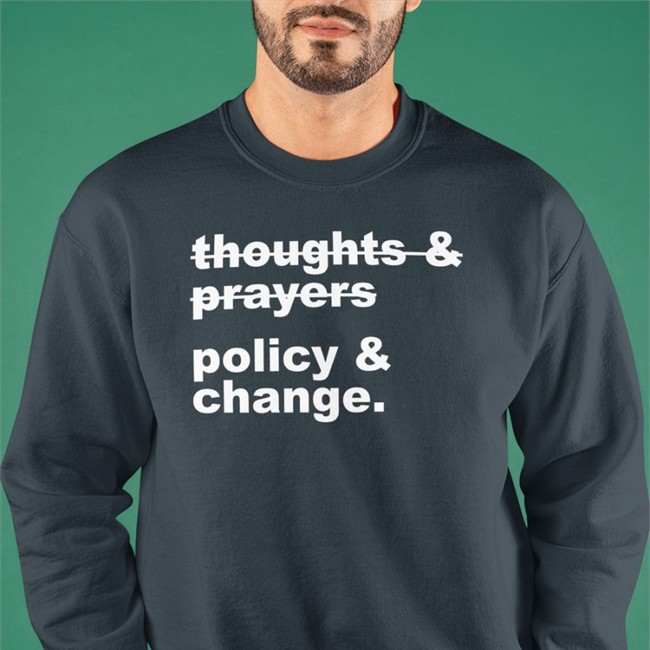 Thoughts & Prayers Policy & Change Shirt
