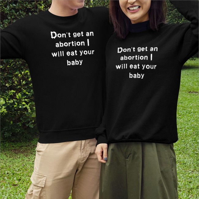 Don't Get An Abortion I Will Eat Your Baby Shirt Funny