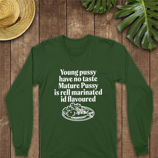 Young Pussy Have Notaste Nature Pussy Ell Marinatel Id Flavoured Long Sleeve Shirts That Go Hard Young Pussy Have Notaste Nature Pussy Ell Marinatel Id Flavoured Tee
