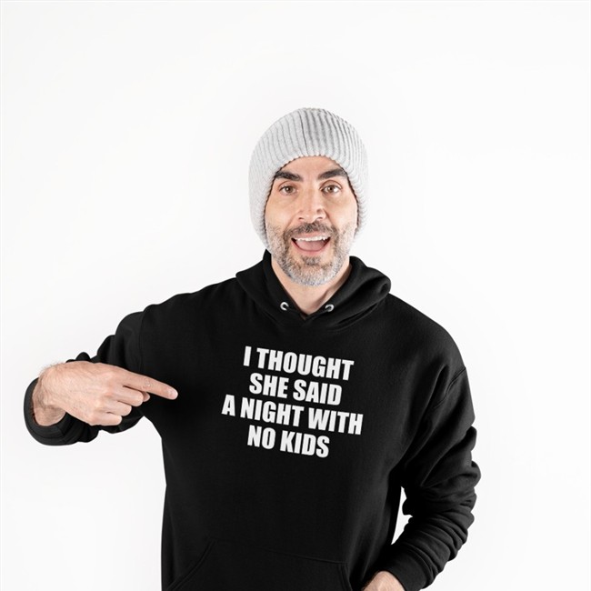 I Thought She Said A Night With No Kids Tee Shirt