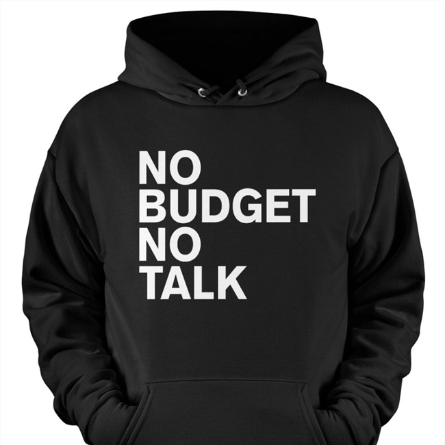No Budget No Talk Shirt The Incumbent Agency No Budget No Talk Shirts