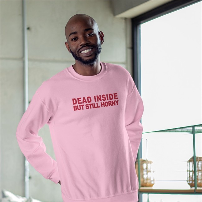 Mindyourself Shop Dead Inside But Still Horny Shirt Shirts That Go Hard Shirts That Go Hard Dead Inside But Still Horny Tee Mindyourself Shop