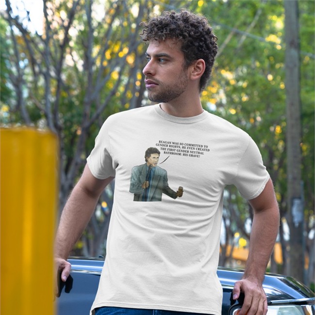 Reagan Was So Committed To Gender Rights He Even Created The First Gender Neutral Bathroom His Grave T Shirt