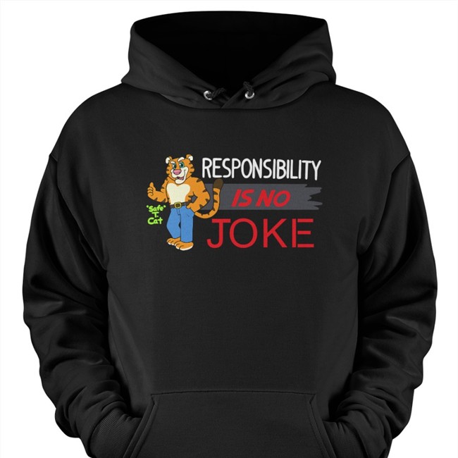 Responsibility Is No Joke T Shirts Safe T Cat