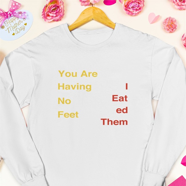 You Are Having No Feet I Eat Ed Them Hoodie Thomas the Plank Engine