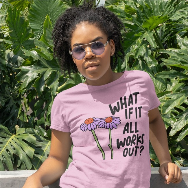 What If It All Works Out T Shirt