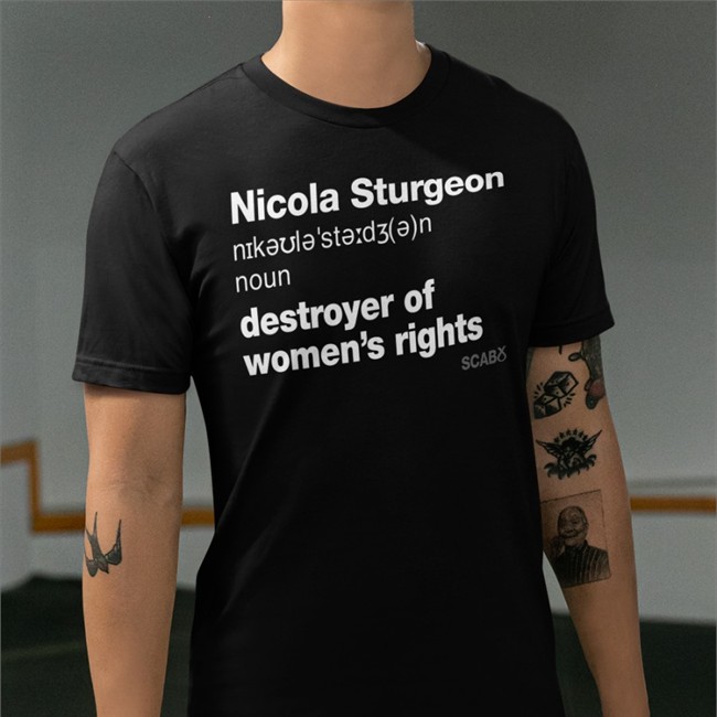 Nicola Sturgeon Destroyer Of Women's Rights T Shirt Nicola Sturgeon Destroyer Of Women's Rights T Shirts