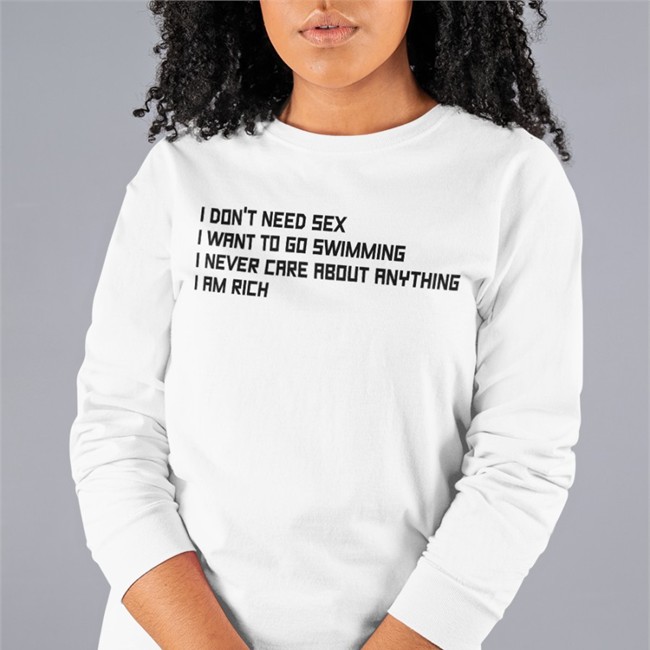 Good Shirts Merch I Don't Need Sex I Want To Go Swimming I Never Care About Anything I Am Rich T Shirt Poorly Translated Shirts