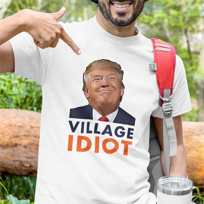 Donald Trump Village Idiot Tee Emily Winston Donald Trump Village Idiot T Shirts