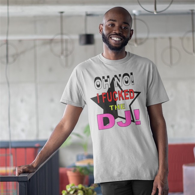 Oh No I Fucked The Dj T-Shirt Oh No I Fucked The Dj Sweatshirt Bbmorocco