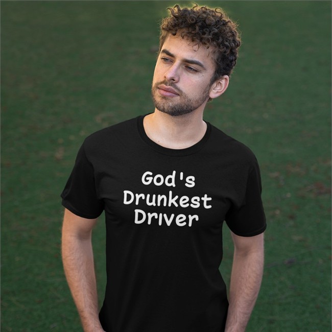 God's Drunkest Driver Tee Shirt Shirts That Go Hard