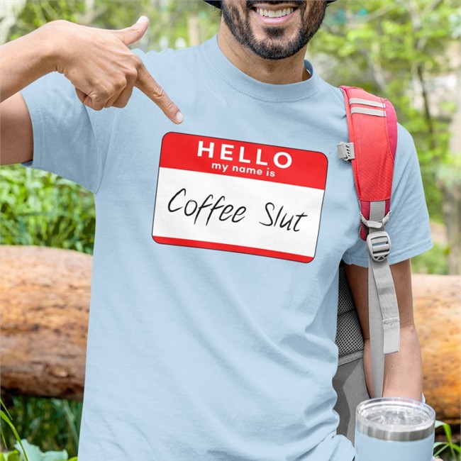 Hello My Name Is Coffee Slut Tee Shirt Barstool Big Cat