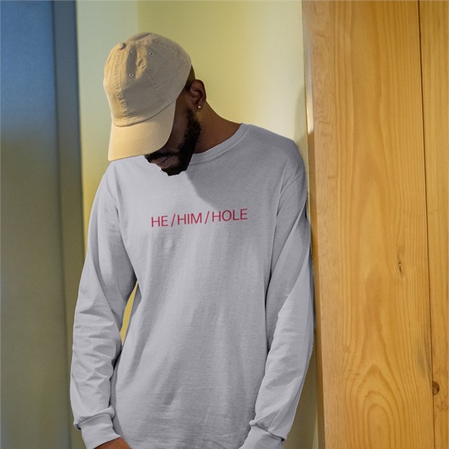 Shirts That Go He him Hole T Shirt Shirts That Go He him Hole Sweatshirt