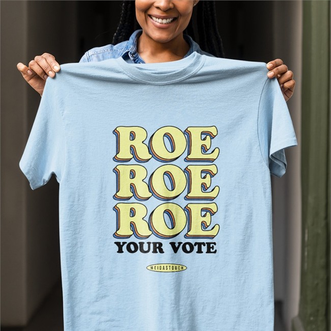 Meidastouch Store Roe Roe Roe Your Vote Shirt