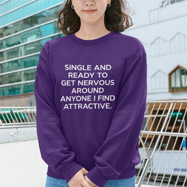 Single And Ready To Get Nervous Around Anyone I Find Attractive T Shirt Black