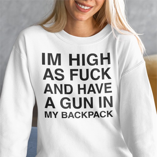 Im High As Fuck And Have A Gun In My Backpack Shirt Monsterzerososa