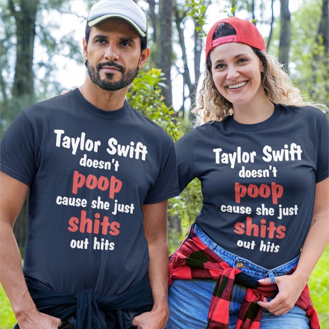 Shirts That Go Hard Taylor Swift Doesn't Poop Cause She Just Shits Out Hits Hoodie Shirts That Go Hard Taylor Swift Doesn't Poop Cause She Just Shits Out Hits T Shirt