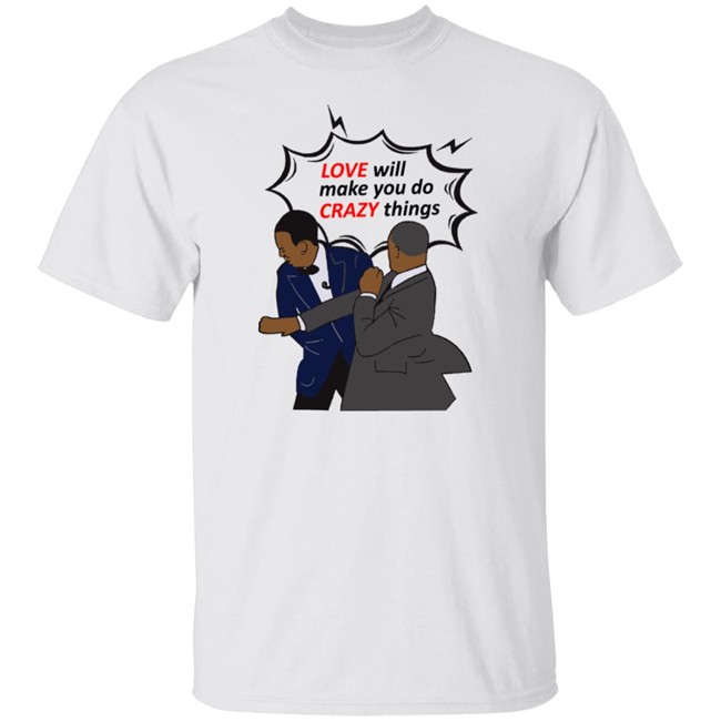 Will Smith Apologizes Chris Rock Love Will Make You Do Crazy Things Shirt