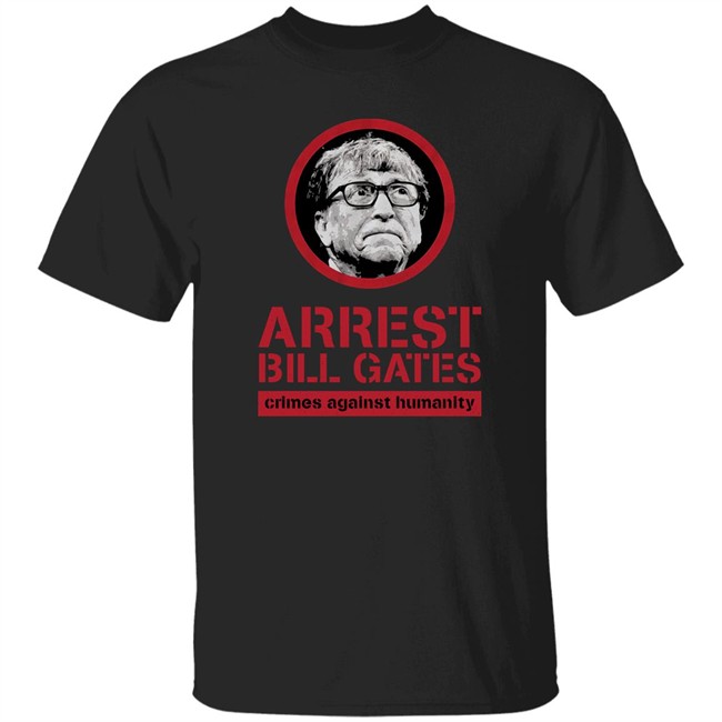 Arrest Bill Gates Crimes Against Humanity Shirt Cassady Campbell Bunker Branding Store