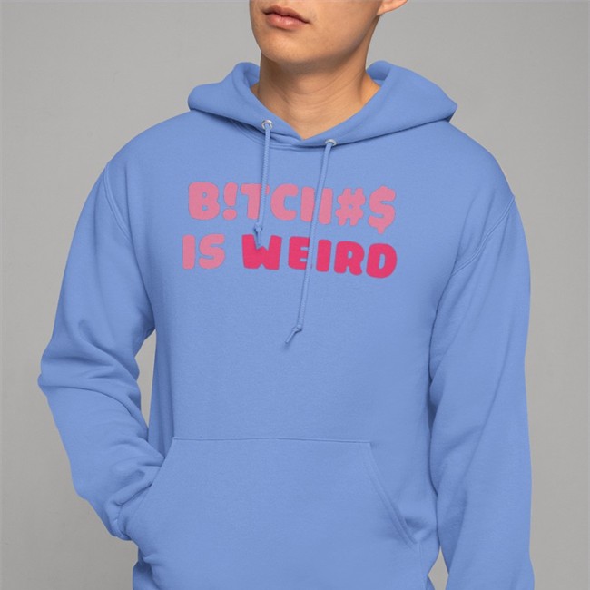 Bitches Is Weird Tees Bitches Is Weird T Shirt