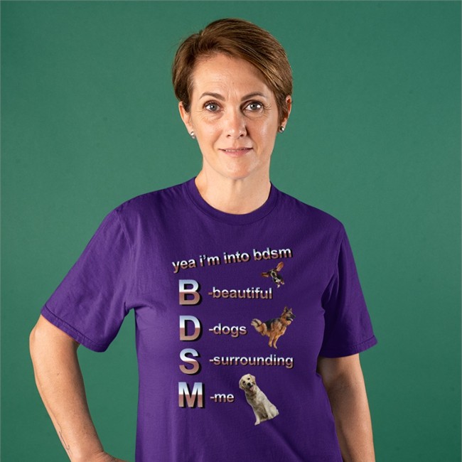 Yea I’m Into Bdsm Beautiful Dogs Surrounding Me T Shirt