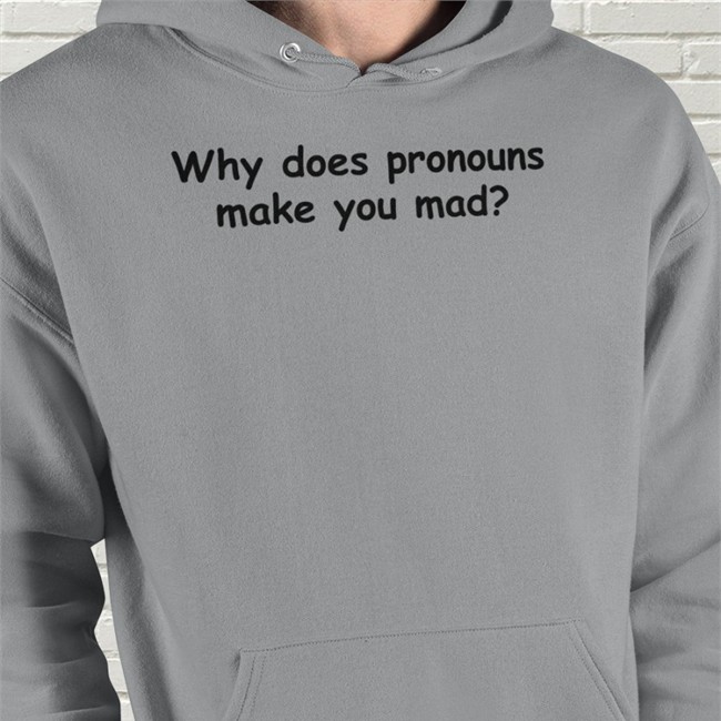 Yamato Why Does Pronouns Makes You Mad Tee Nojeagermie Yamato Why Does Pronouns Makes You Mad Hoodie Nojeagermie