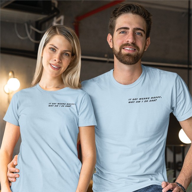If Gay Means Happy Why Am I So Sad Shirt Funny