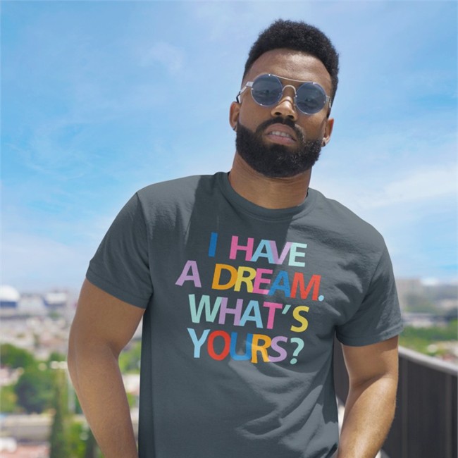I Have A Dream What's Yours Shirts I Have A Dream What's Yours Hoodie