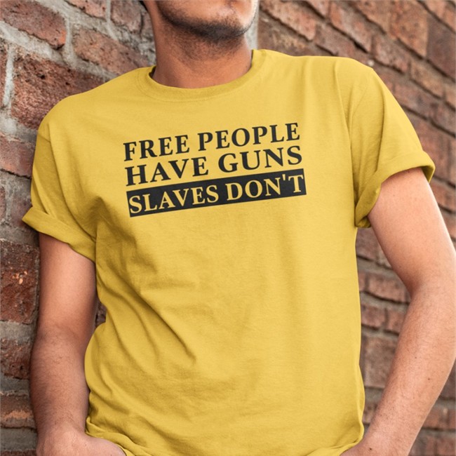 Free People Have Guns Slaves Don't Tee