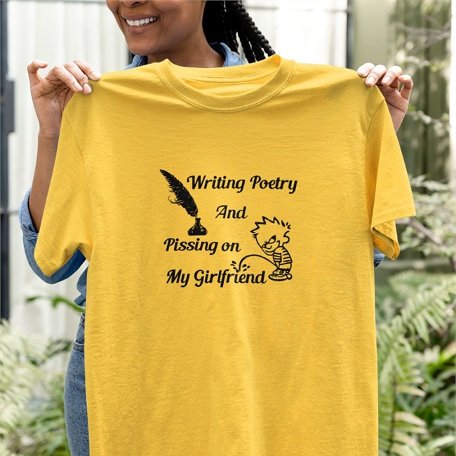 Writing Poetry And Pissing On My Girlfriend Shirts Shirts That Go Hard Writing Poetry And Pissing On My Girlfriend Hoodies