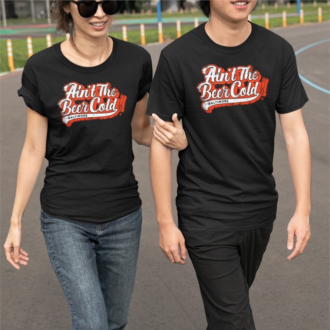 Ain't The Beer Cold Baltimore T Shirt